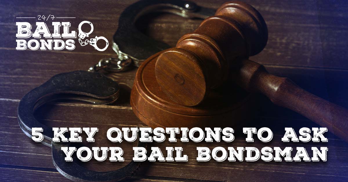 5 Key Questions to Ask Your Bail Bondsman | 24/7 Bail Bonds